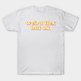 Weird Flex But Ok T-Shirt